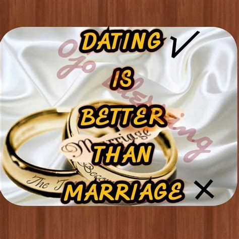 dating is better than marriage